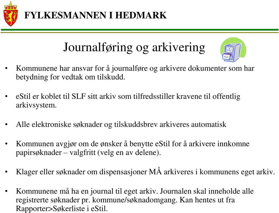 Alle elektroniske søknader og tilskuddsbrev arkiveres automatisk Kommunen avgjør om de ønsker å benytte estil for å arkivere innkomne papirsøknader valgfritt