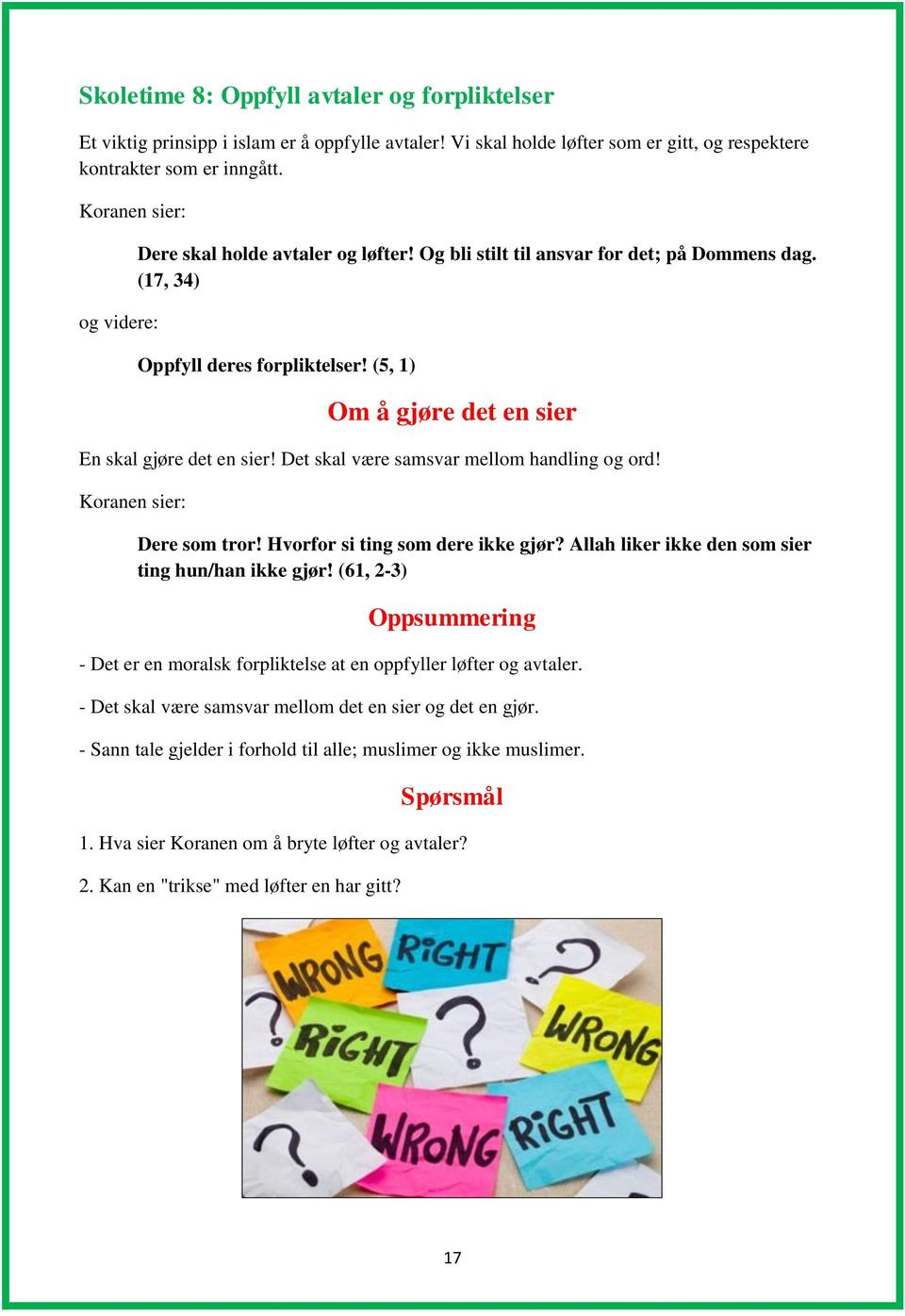 (5, 1) Om å gjøre det en sier En skal gjøre det en sier! Det skal være samsvar mellom handling og ord! Koranen sier: Dere som tror! Hvorfor si ting som dere ikke gjør?