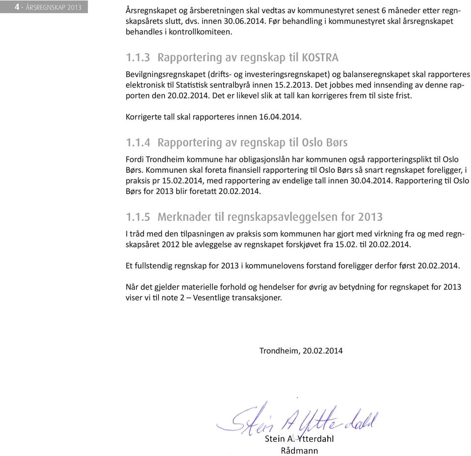 1.3 Rapportering av regnskap til KOSTRA Bevilgningsregnskapet (drifts- og investeringsregnskapet) og balanseregnskapet skal rapporteres elektronisk til Statistisk sentralbyrå innen 15.2.213.