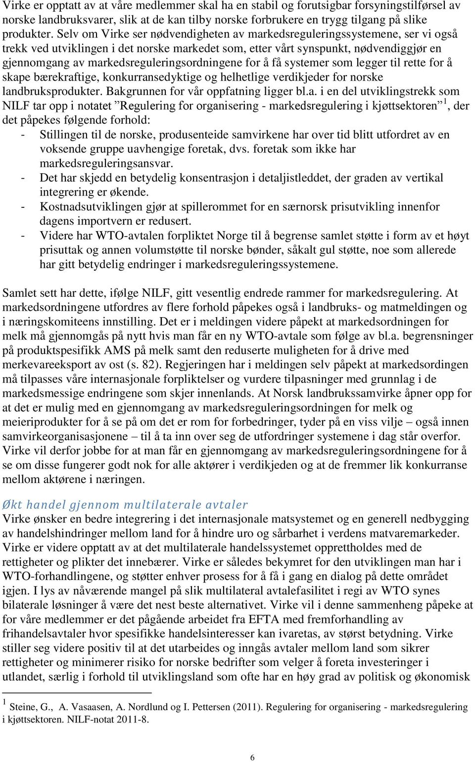 markedsreguleringsordningene for å få systemer som legger til rette for å skape bærekraftige, konkurransedyktige og helhetlige verdikjeder for norske landbruksprodukter.