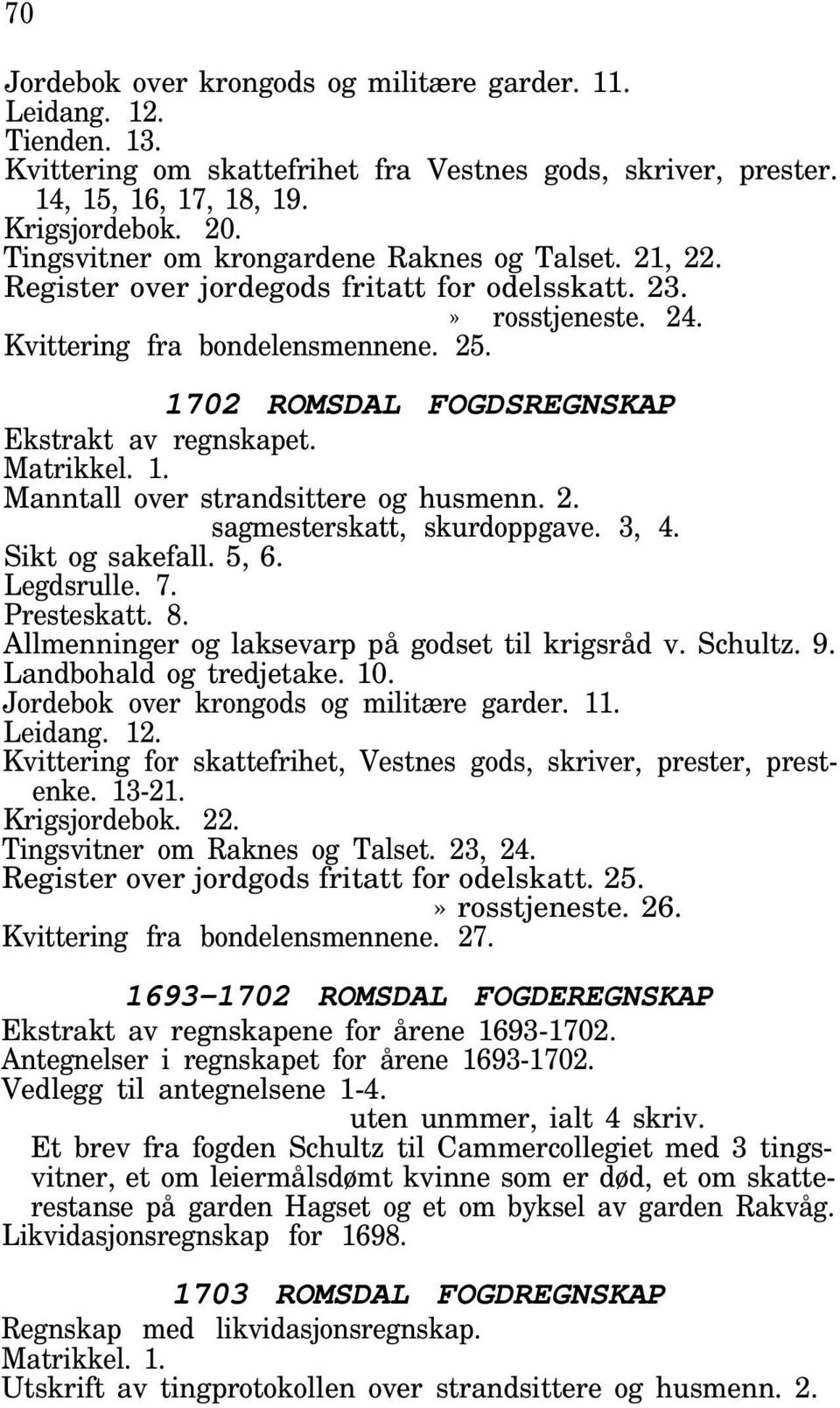 1702 ROMSDAL FOGDSREGNSKAP Ekstrakt av regnskapet. Manntall over strandsittere og husmenn. 2. sagmesterskatt, skurdoppgave. 3, 4. Sikt og sakefall. 5, 6. Legdsrulle. 7. Presteskatt. 8.