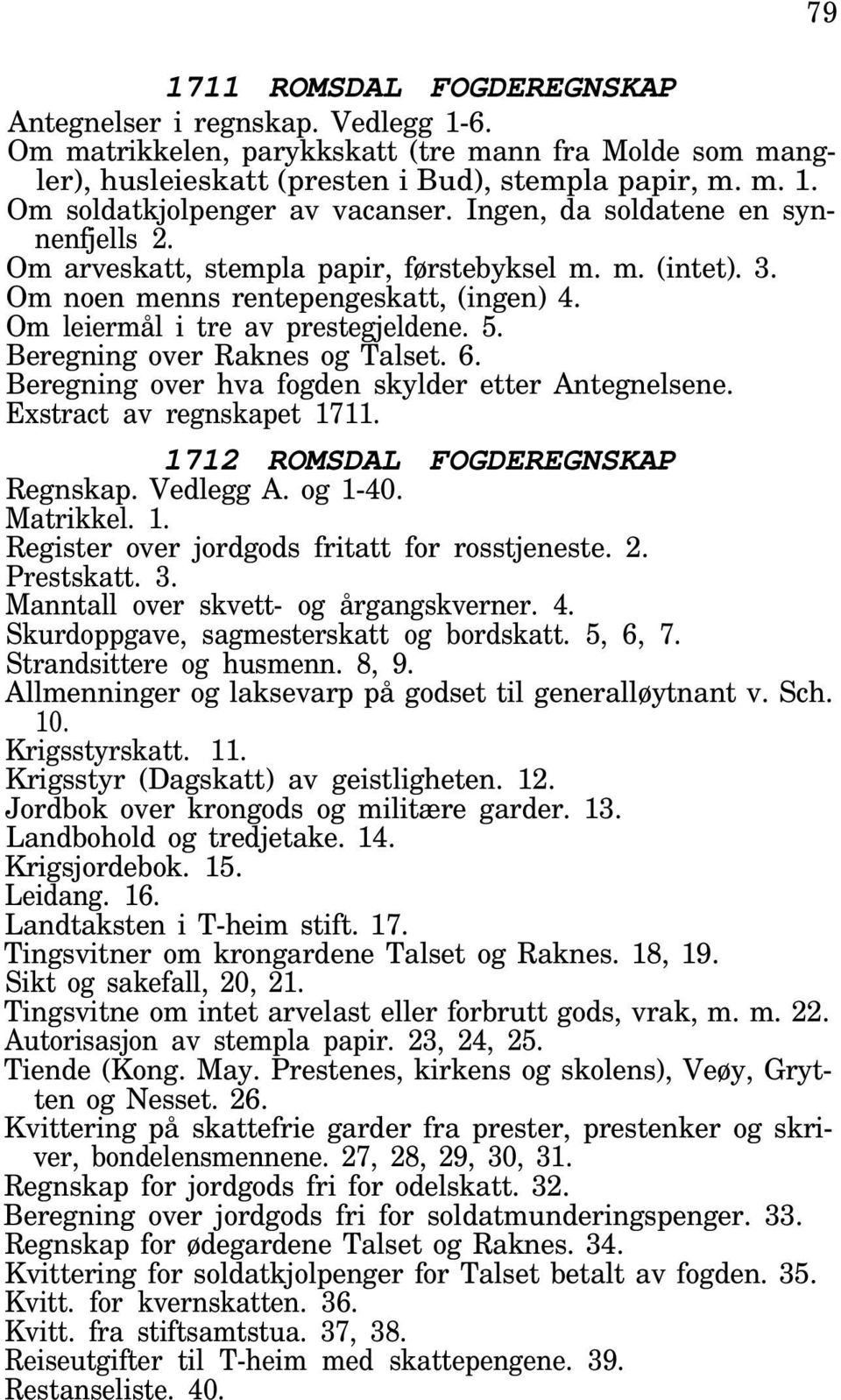 Beregning over Raknes og Talset. 6. Beregning over hva fogden skylder etter Antegnelsene. Exstract av regnskapet 1711. 1712 ROMSDAL FOGDEREGNSKAP Regnskap. Vedlegg A. og 1-40.