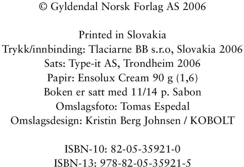 o, Slovakia 2006 Sats: Type-it AS, Trondheim 2006 Papir: Ensolux Cream 90 g