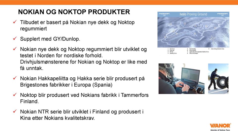 Drivhjulsmønsterene for Nokian og Noktop er like med få unntak.
