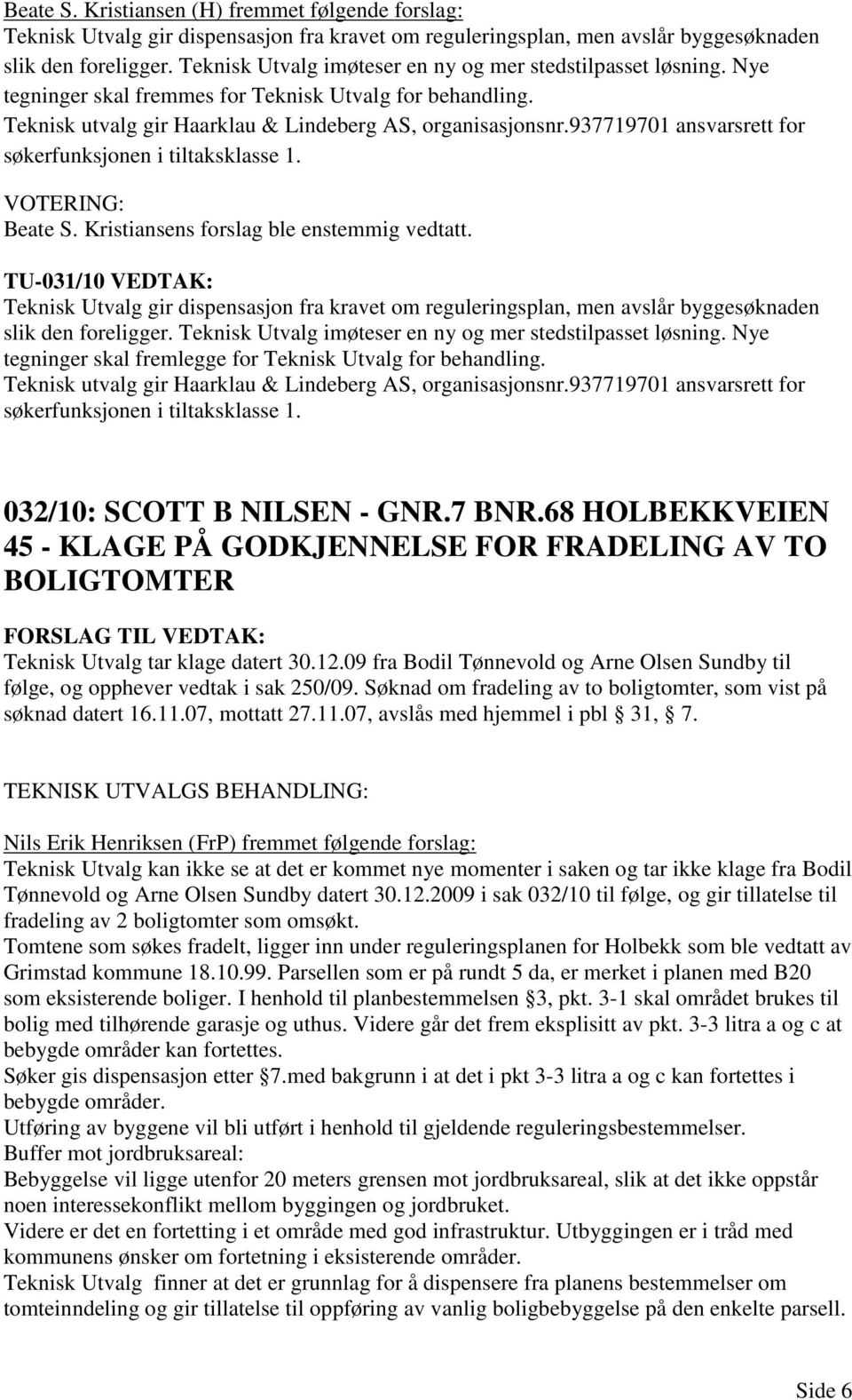937719701 ansvarsrett for søkerfunksjonen i tiltaksklasse 1. Beate S. Kristiansens forslag ble enstemmig vedtatt.