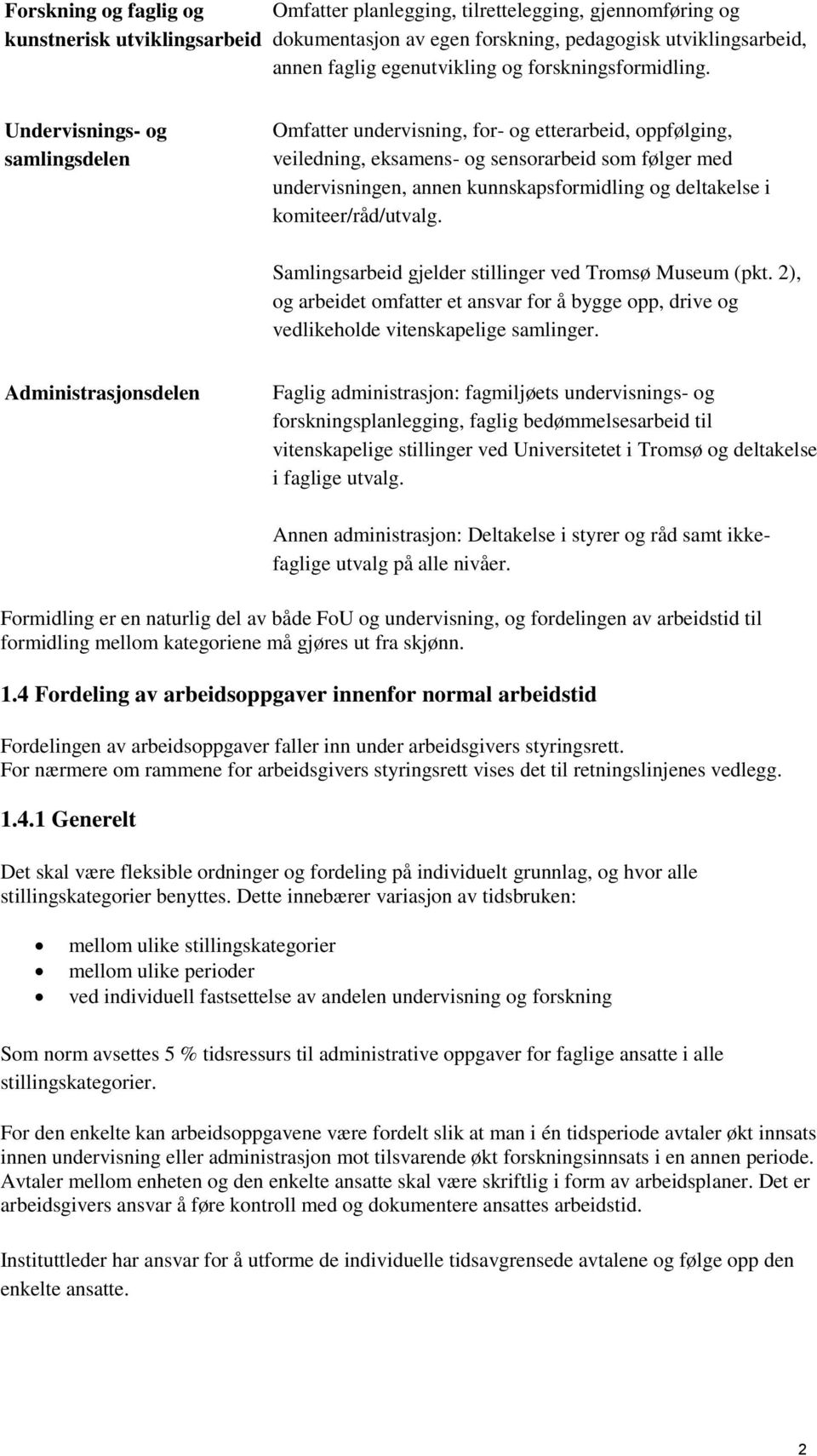 Undervisnings- og samlingsdelen Omfatter undervisning, for- og etterarbeid, oppfølging, veiledning, eksamens- og sensorarbeid som følger med undervisningen, annen kunnskapsformidling og deltakelse i