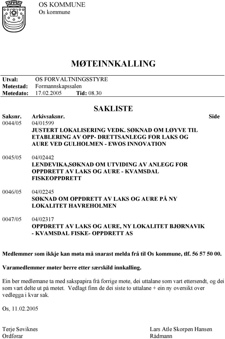 SØKNAD OM LØYVE TIL ETABLERING AV OPP- DRETTSANLEGG FOR LAKS OG AURE VED GULHOLMEN - EWOS INNOVATION 0045/05 04/02442 LENDEVIKA,SØKNAD OM UTVIDING AV ANLEGG FOR OPPDRETT AV LAKS OG AURE - KVAMSDAL