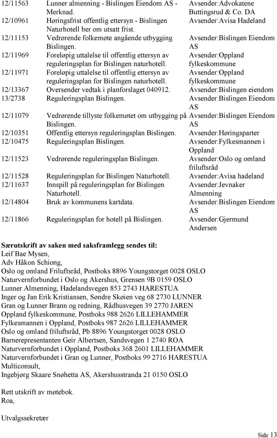 Avsender:Bislingen Eiendom AS 12/11969 Foreløpig uttalelse til offentlig ettersyn av reguleringsplan for Bislingen naturhotell.