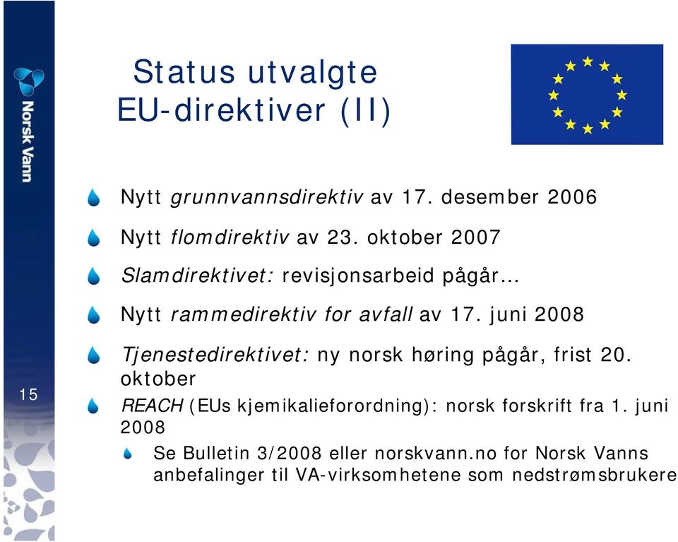 juni 2008 15 Tjenestedirektivet: ny norsk høring pågår, frist 20.
