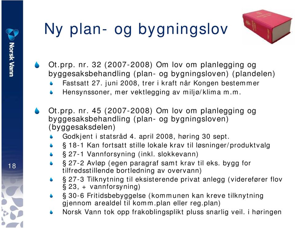 45 (2007-2008) Om lov om planlegging og byggesaksbehandling (plan- og bygningsloven) (byggesaksdelen) Godkjent i statsråd 4. april 2008, høring 30 sept.