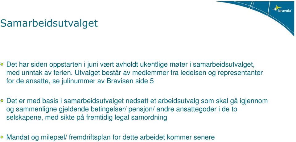 samarbeidsutvalget nedsatt et arbeidsutvalg som skal gå igjennom og sammenligne gjeldende betingelser/ pensjon/ andre