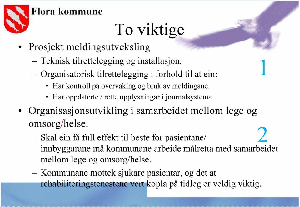 Har oppdaterte / rette opplysningar i journalsystema Organisasjonsutvikling i samarbeidet mellom lege og omsorg/helse.