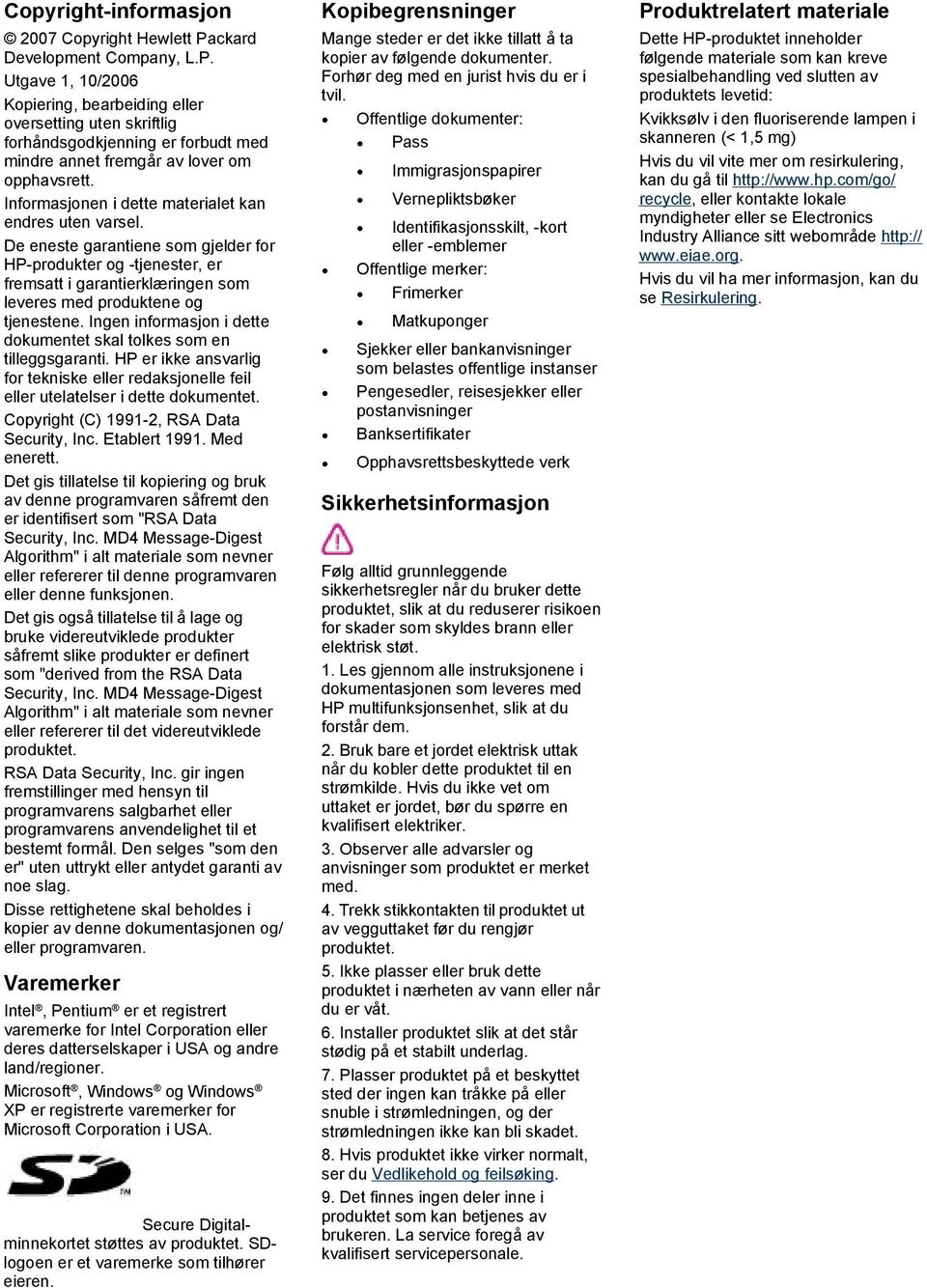 Informasjonen i dette materialet kan endres uten varsel. De eneste garantiene som gjelder for HP-produkter og -tjenester, er fremsatt i garantierklæringen som leveres med produktene og tjenestene.