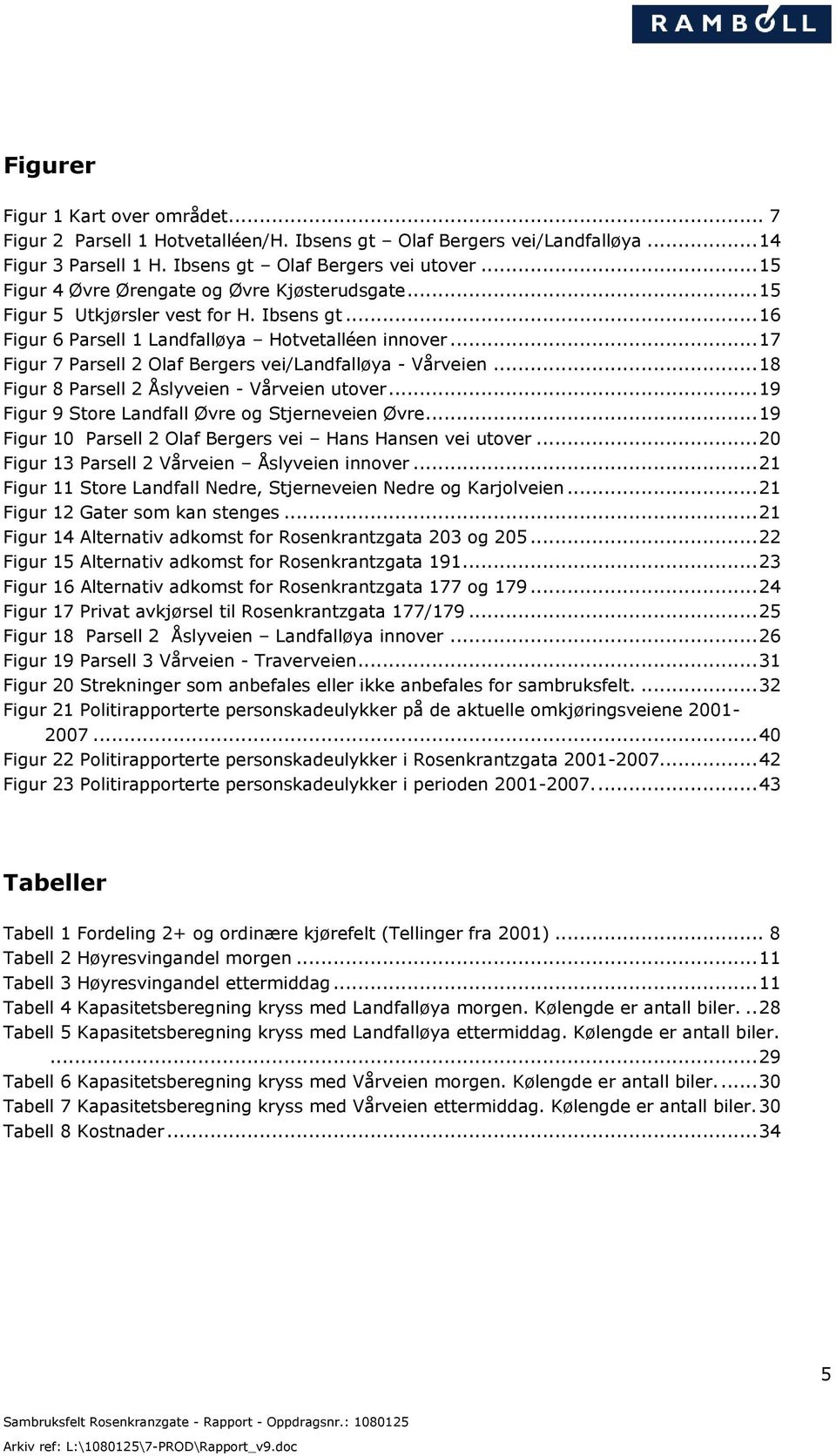 .. 17 Figur 7 Parsell 2 Olaf Bergers vei/landfalløya - Vårveien... 18 Figur 8 Parsell 2 Åslyveien - Vårveien utover... 19 Figur 9 Store Landfall Øvre og Stjerneveien Øvre.