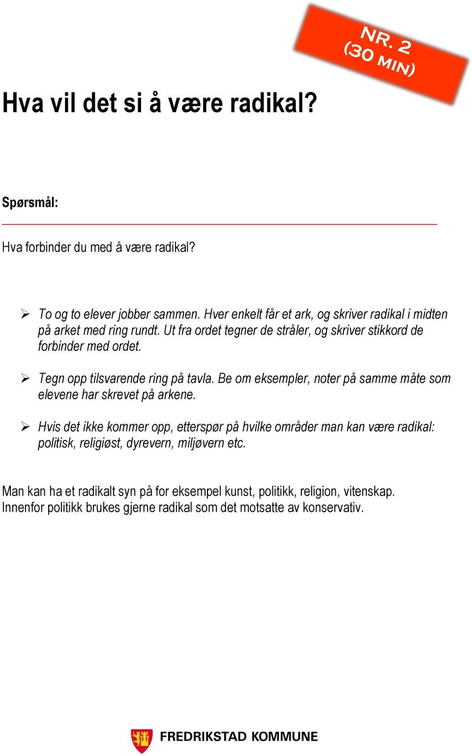 Tegn opp tilsvarende ring på tavla. Be om eksempler, noter på samme måte som elevene har skrevet på arkene.