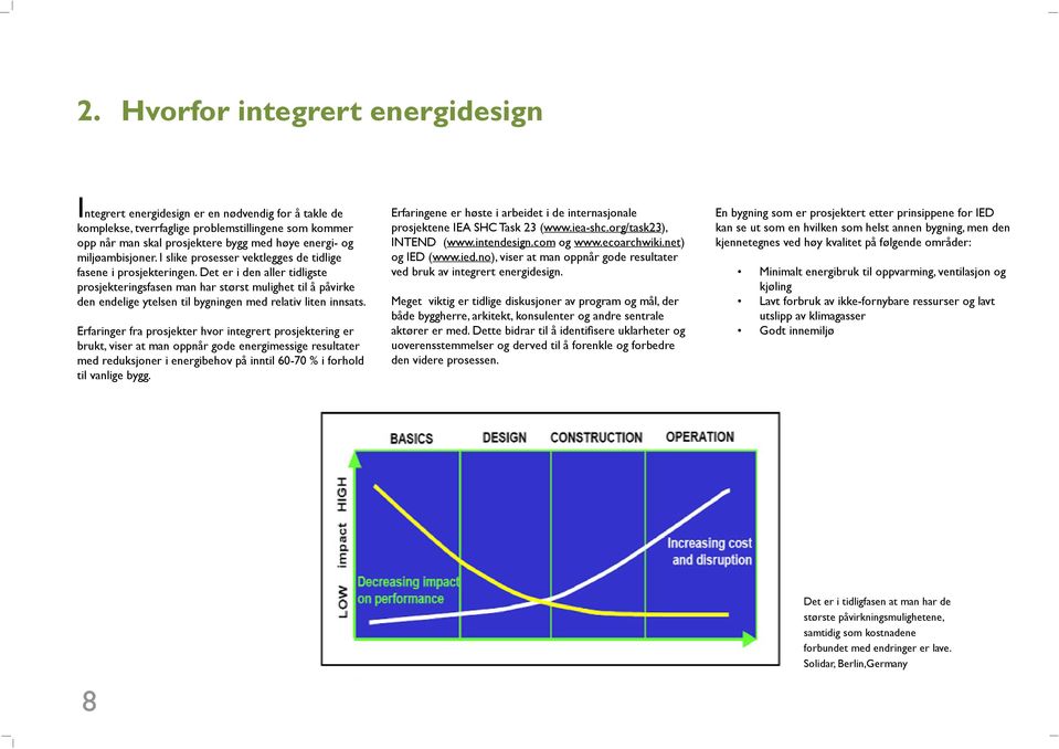 Det er i den aller tidligste prosjekteringsfasen man har størst mulighet til å påvirke den endelige ytelsen til bygningen med relativ liten innsats.