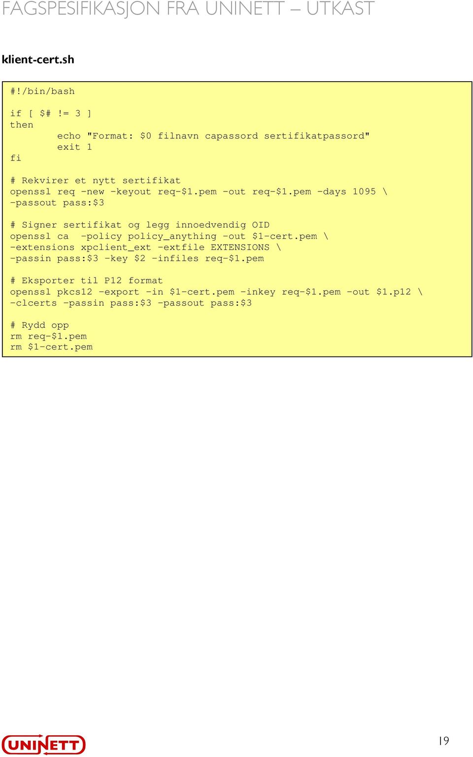 pem -out req-$1.pem -days 1095 \ -passout pass:$3 # Signer sertifikat og legg innoedvendig OID openssl ca -policy policy_anything -out $1-cert.