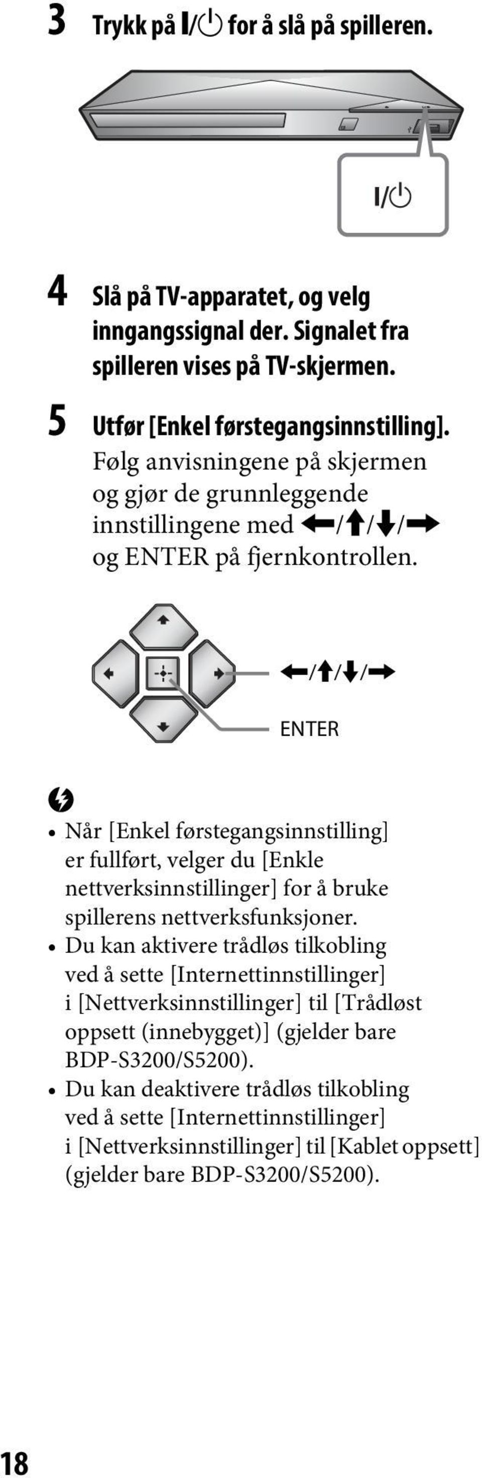 </M/m/, ENTER b Når [Enkel førstegangsinnstilling] er fullført, velger du [Enkle nettverksinnstillinger] for å bruke spillerens nettverksfunksjoner.