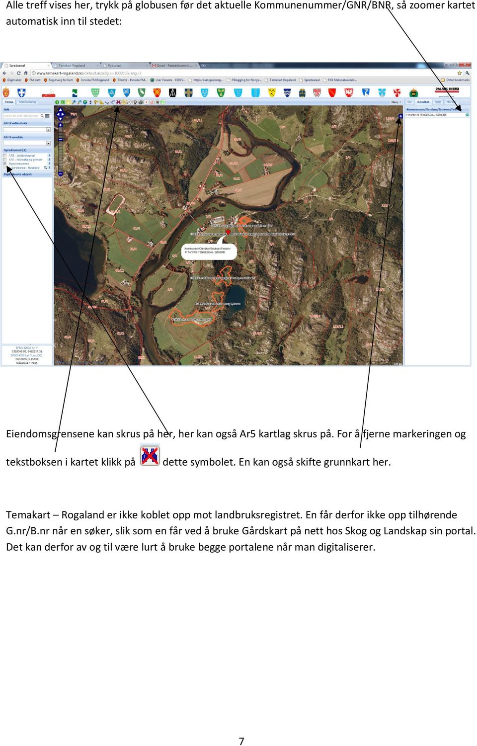 En kan også skifte grunnkart her. Temakart Rogaland er ikke koblet opp mot landbruksregistret. En får derfor ikke opp tilhørende G.nr/B.