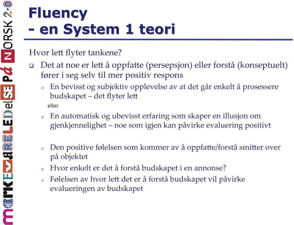 det går enkelt å prsessere budskapet det flyter lea eller En autmatisk g ubevisst erfaring sm skaper en illusjn m gjenkjennelighet ne sm