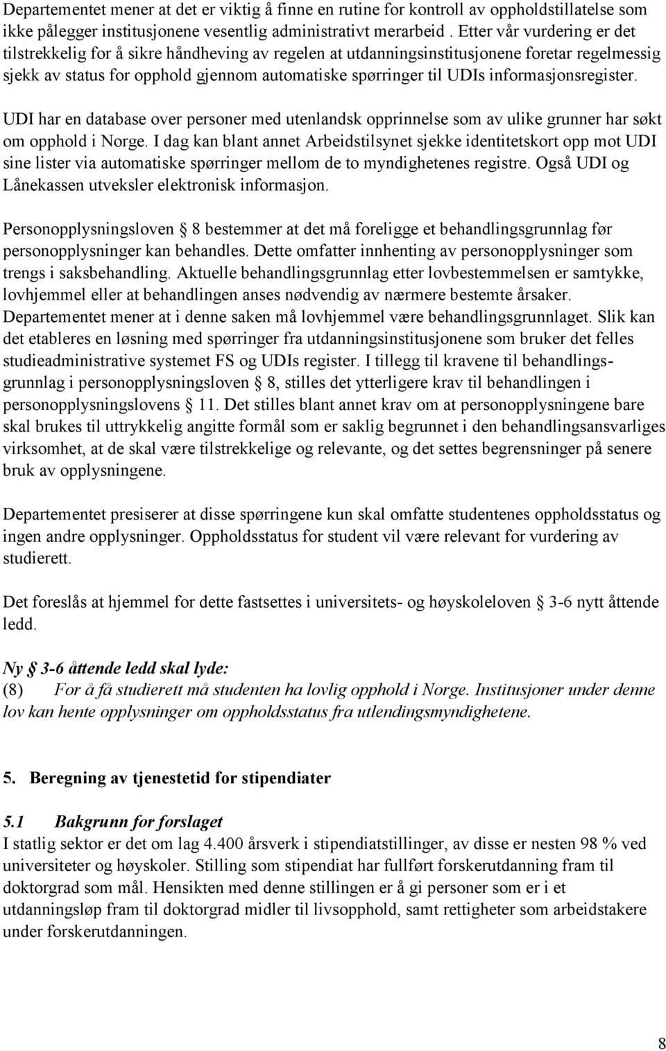 informasjonsregister. UDI har en database over personer med utenlandsk opprinnelse som av ulike grunner har søkt om opphold i Norge.