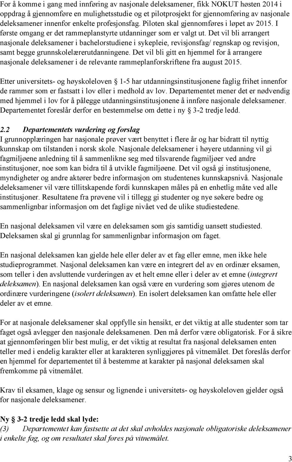 Det vil bli arrangert nasjonale deleksamener i bachelorstudiene i sykepleie, revisjonsfag/ regnskap og revisjon, samt begge grunnskolelærerutdanningene.