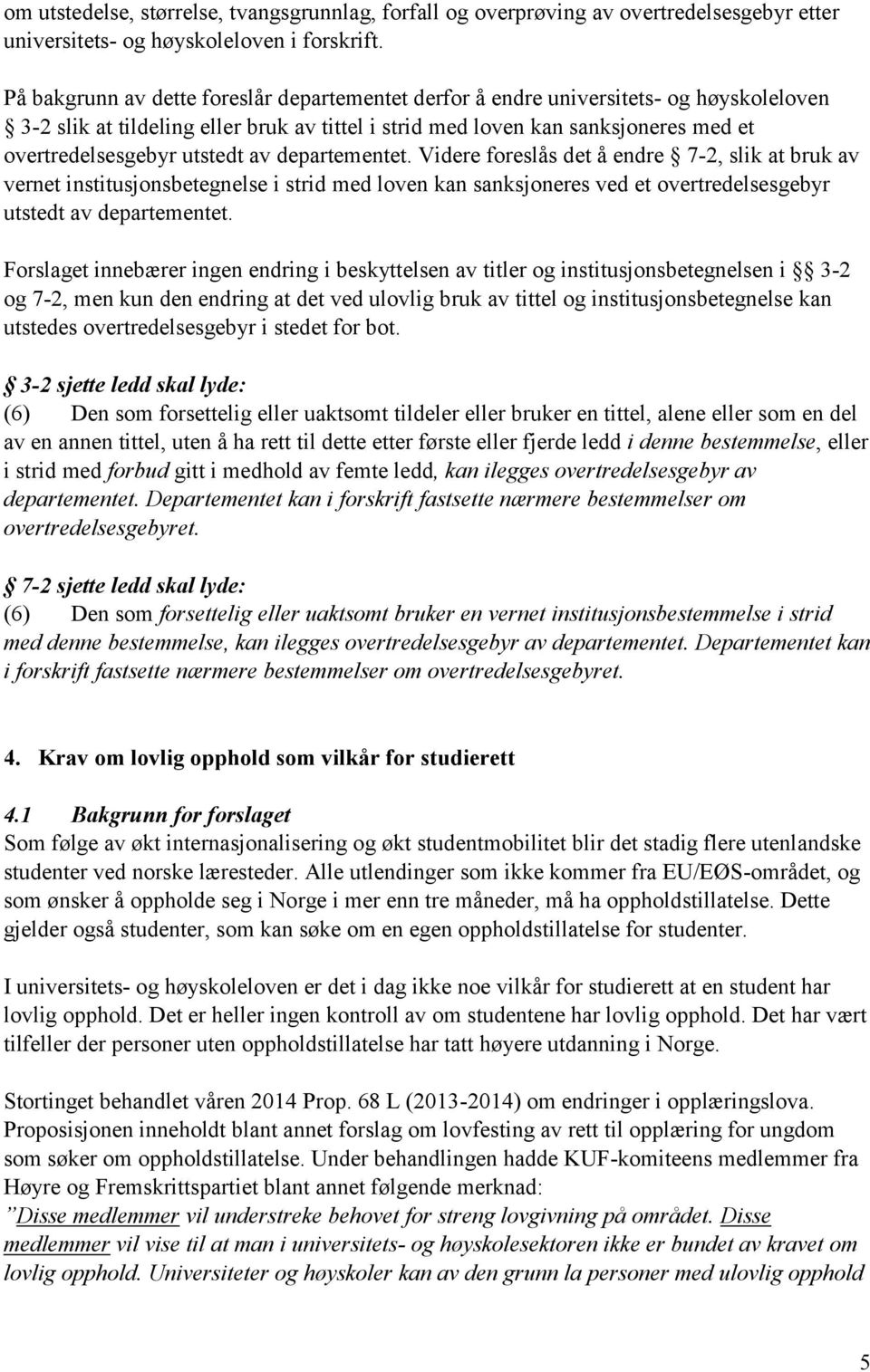 utstedt av departementet. Videre foreslås det å endre 7-2, slik at bruk av vernet institusjonsbetegnelse i strid med loven kan sanksjoneres ved et overtredelsesgebyr utstedt av departementet.