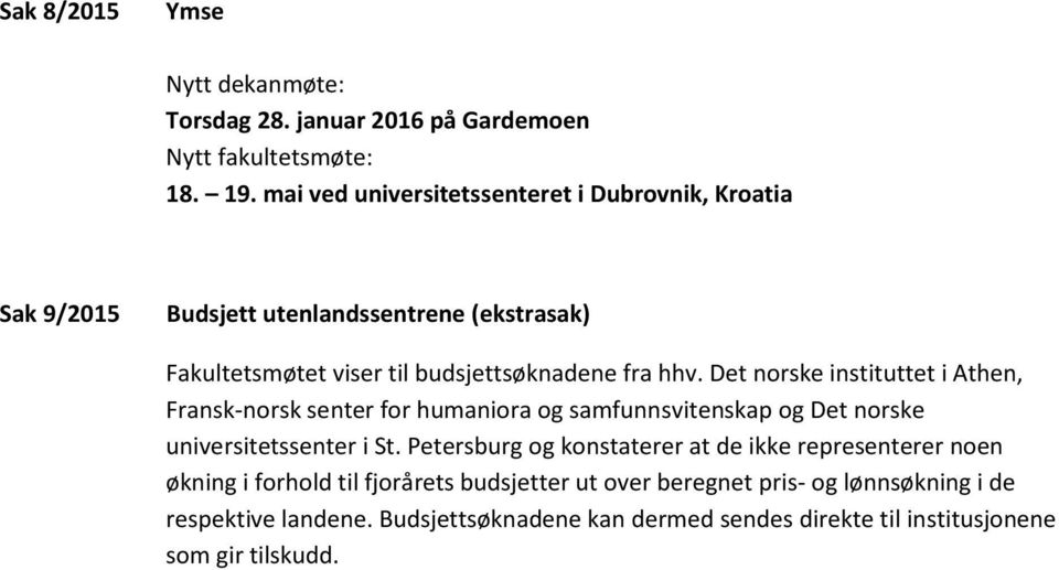 Det norske instituttet i Athen, Fransk-norsk senter for humaniora og samfunnsvitenskap og Det norske universitetssenter i St.