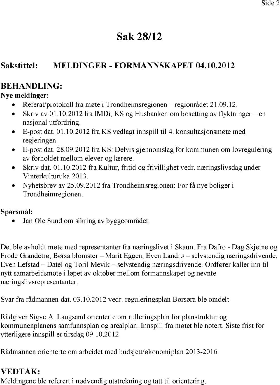 2012 fra KS: Delvis gjennomslag for kommunen om lovregulering av forholdet mellom elever og lærere. Skriv dat. 01.10.2012 fra Kultur, fritid og frivillighet vedr.