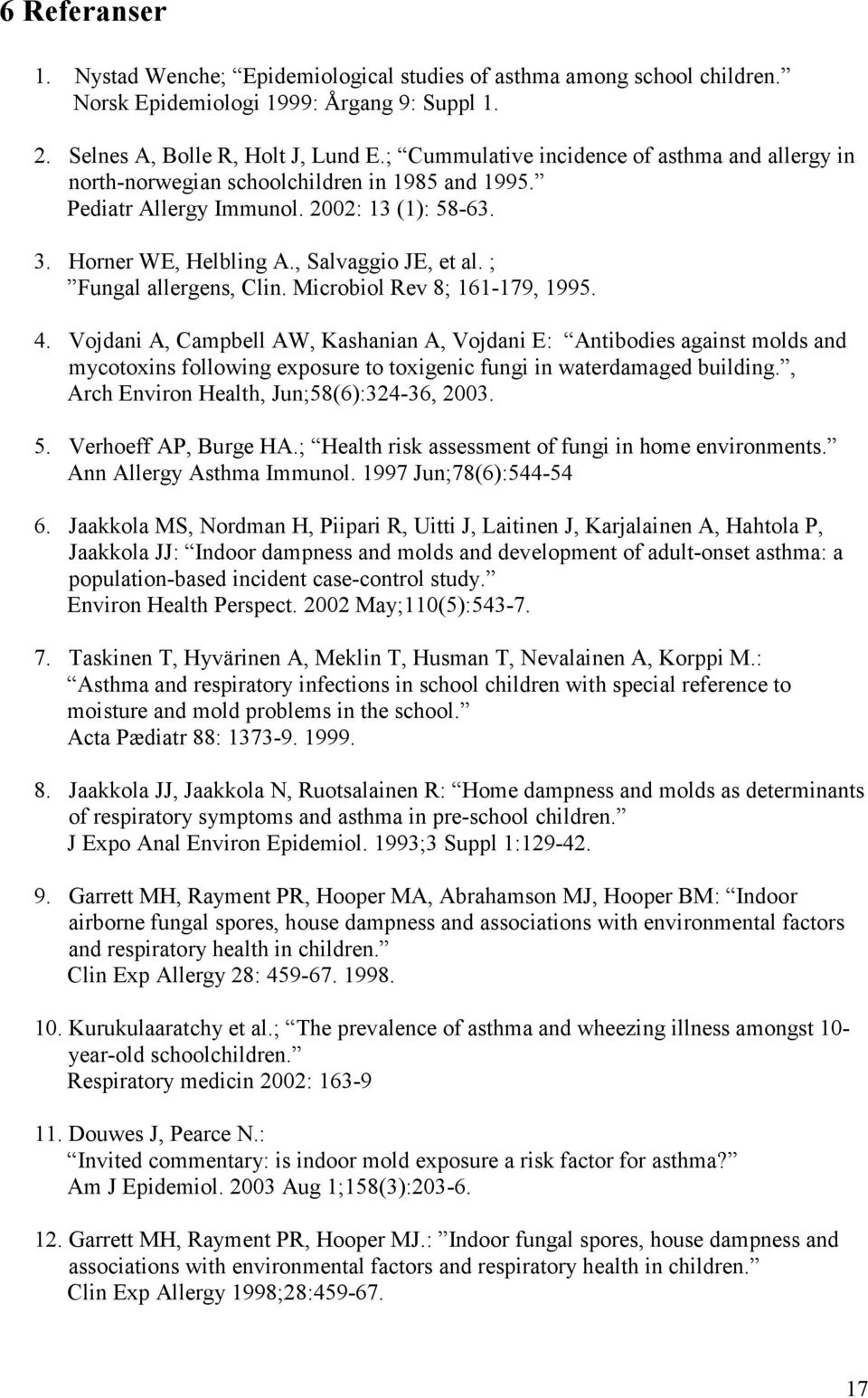 ; Fungal allergens, Clin. Microbiol Rev 8; 161-179, 1995. 4.