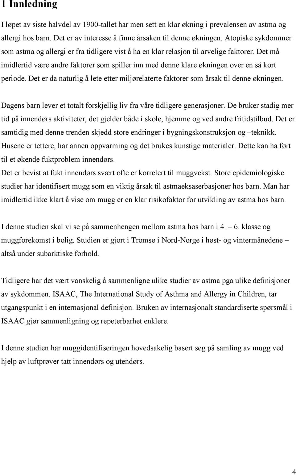 Det må imidlertid være andre faktorer som spiller inn med denne klare økningen over en så kort periode. Det er da naturlig å lete etter miljørelaterte faktorer som årsak til denne økningen.