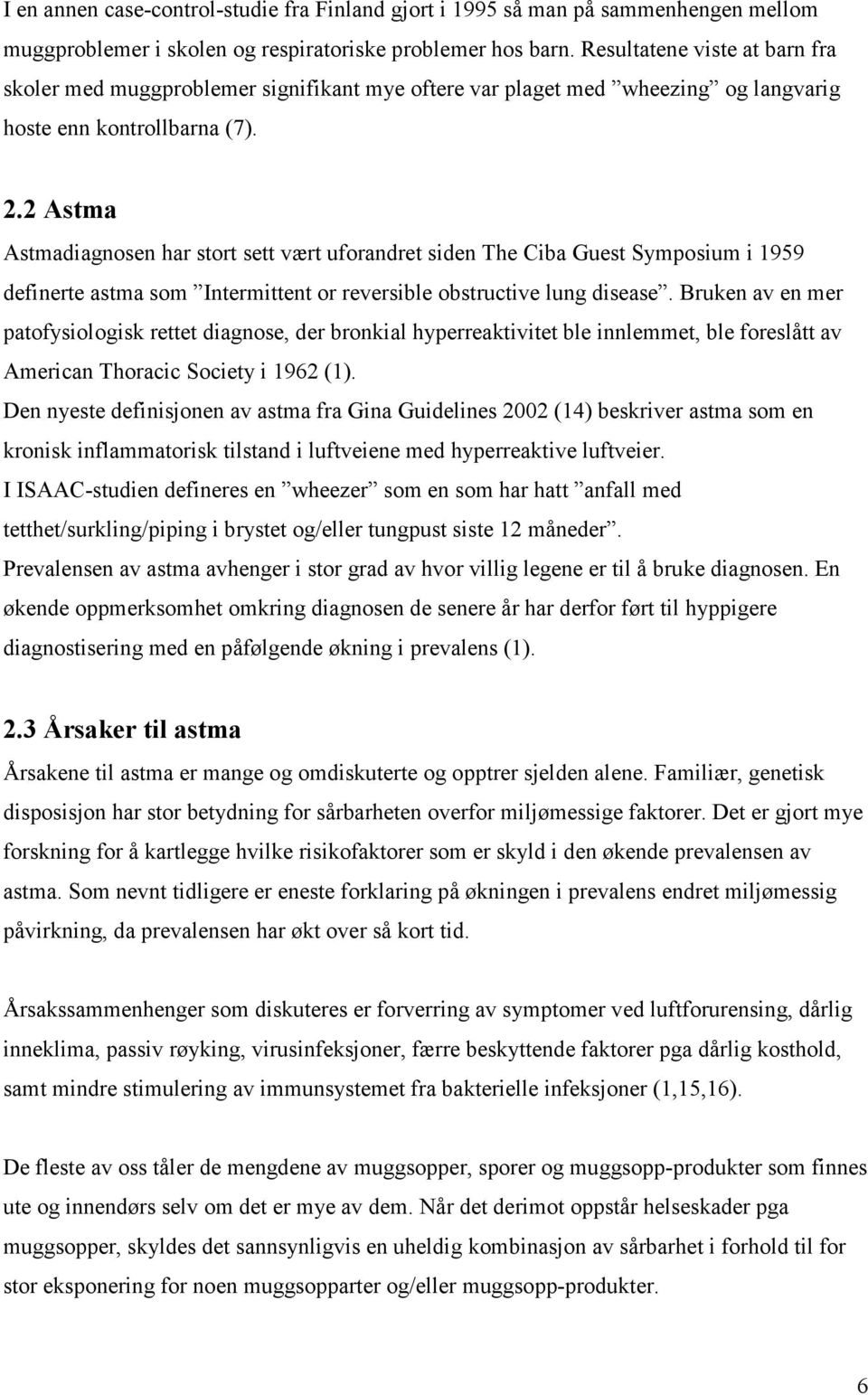 2 Astma Astmadiagnosen har stort sett vært uforandret siden The Ciba Guest Symposium i 1959 definerte astma som Intermittent or reversible obstructive lung disease.