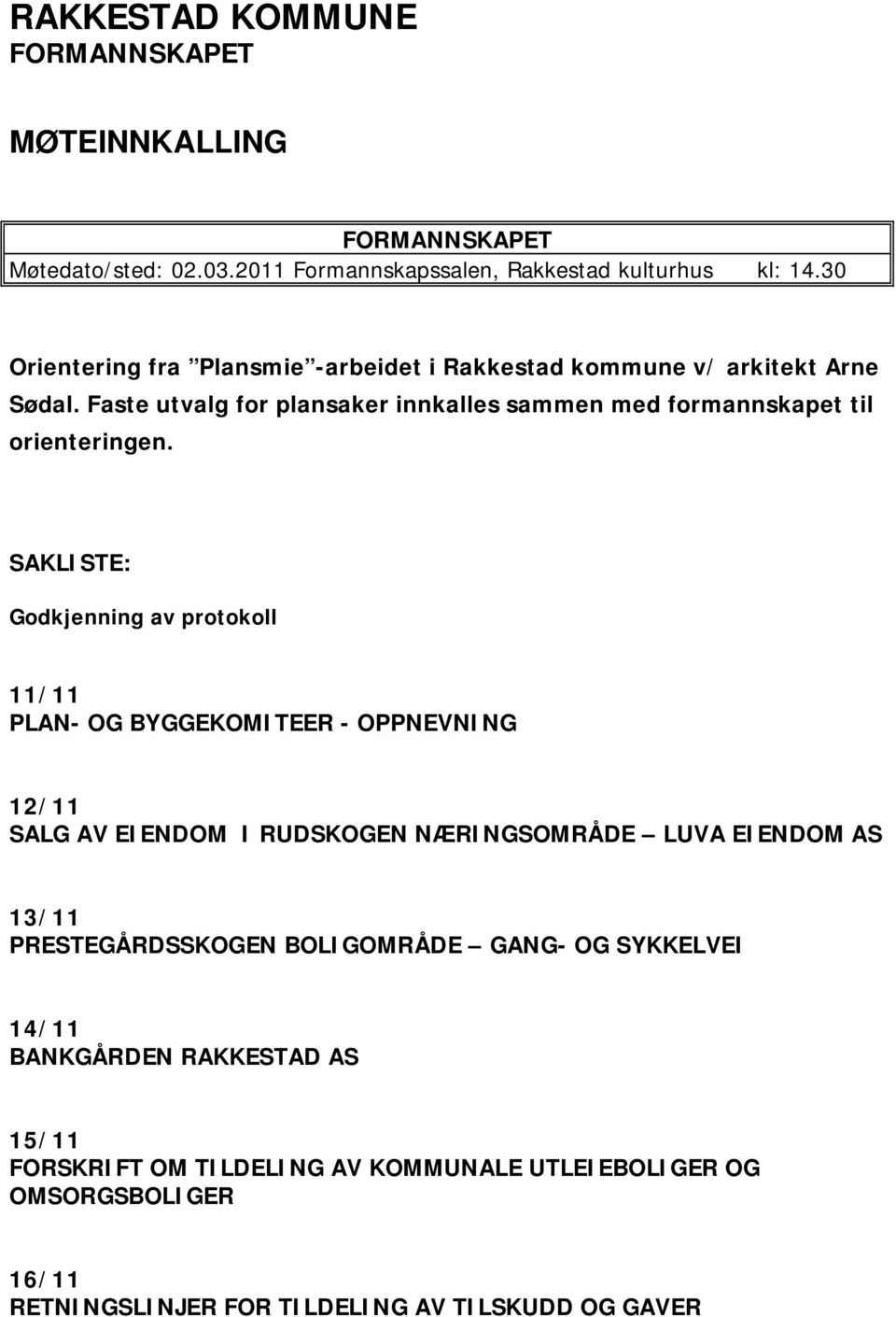 SAKLISTE: Godkjenning av protokoll 11/11 PLAN- OG BYGGEKOMITEER - OPPNEVNING 12/11 SALG AV EIENDOM I RUDSKOGEN NÆRINGSOMRÅDE LUVA EIENDOM AS 13/11