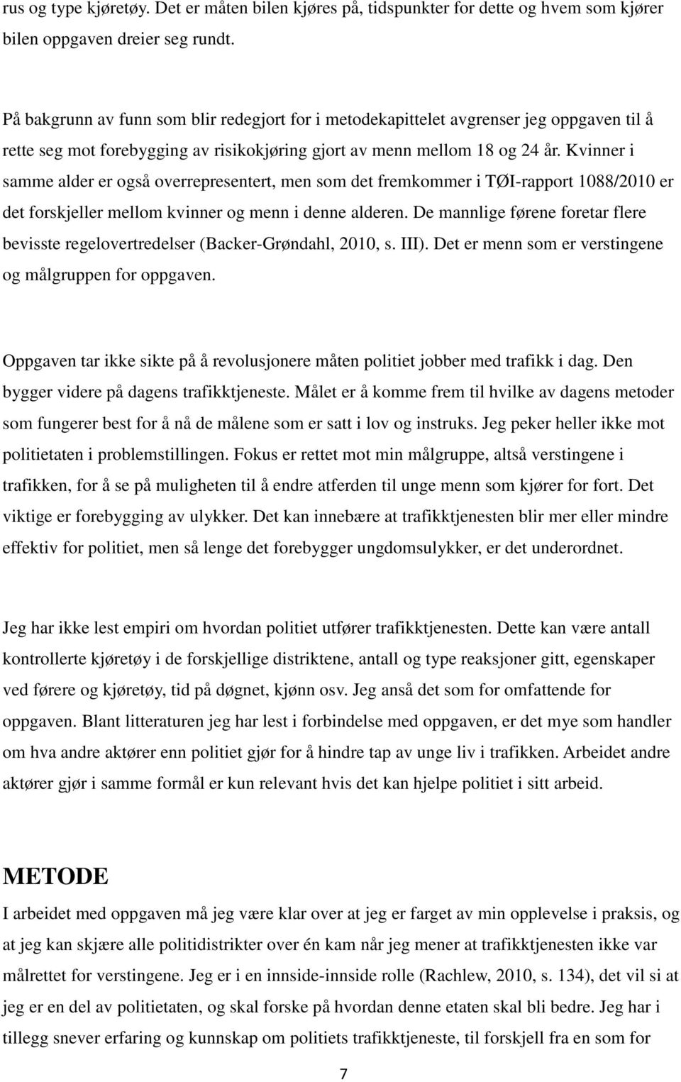 Kvinner i samme alder er også overrepresentert, men som det fremkommer i TØI-rapport 1088/2010 er det forskjeller mellom kvinner og menn i denne alderen.