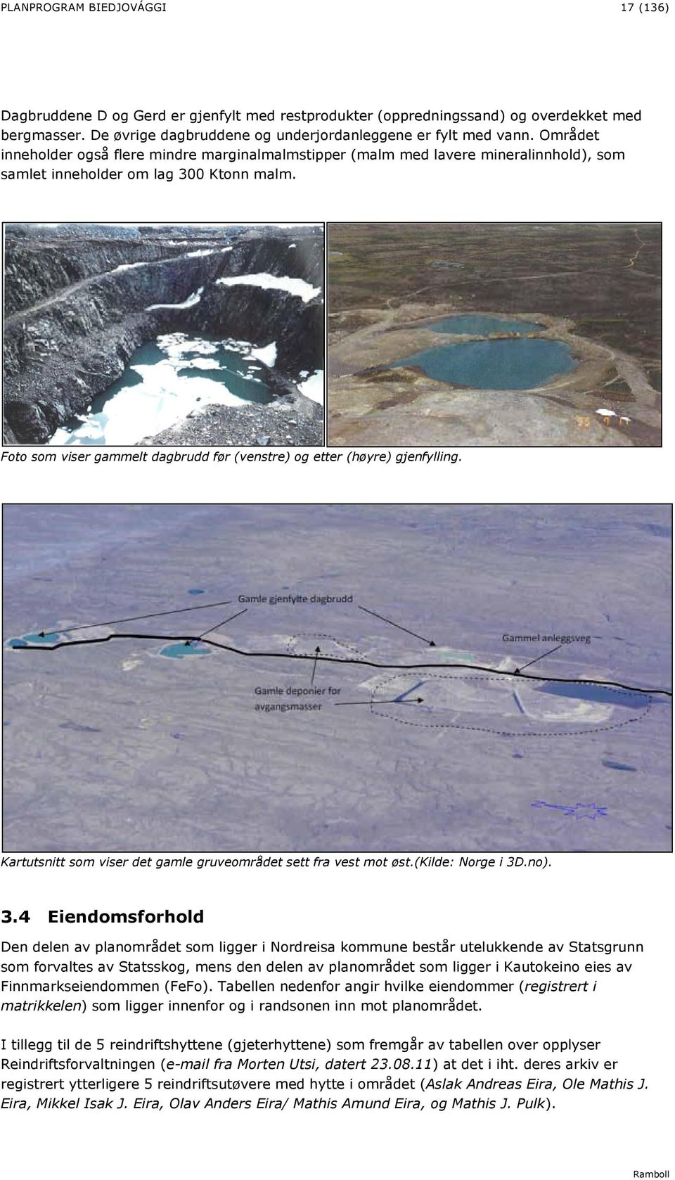 Foto som viser gammelt dagbrudd før (venstre) og etter (høyre) gjenfylling. Kartutsnitt som viser det gamle gruveområdet sett fra vest mot øst.(kilde: Norge i 3D