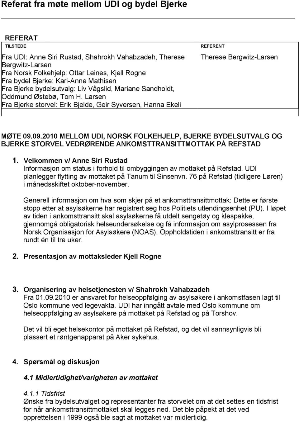 Larsen Fra Bjerke storvel: Erik Bjelde, Geir Syversen, Hanna Ekeli REFERENT Therese Bergwitz-Larsen MØTE 09.