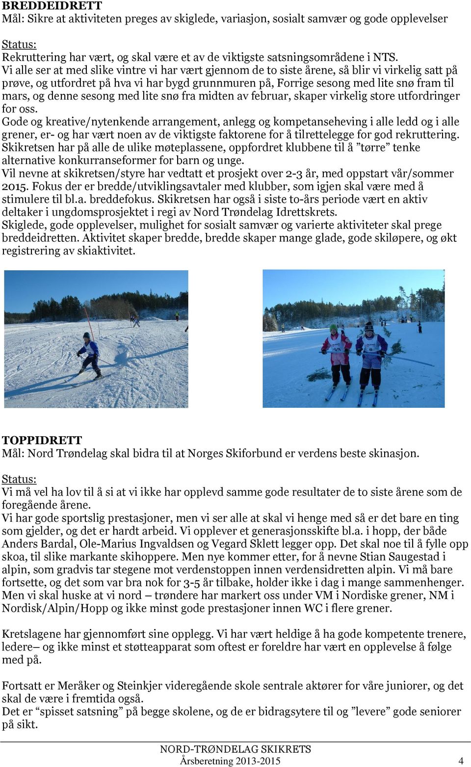 denne sesong med lite snø fra midten av februar, skaper virkelig store utfordringer for oss.