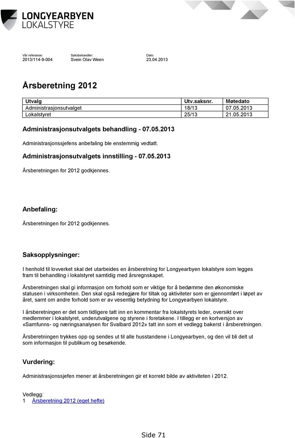 Anbefaling: Årsberetningen for 2012 godkjennes.