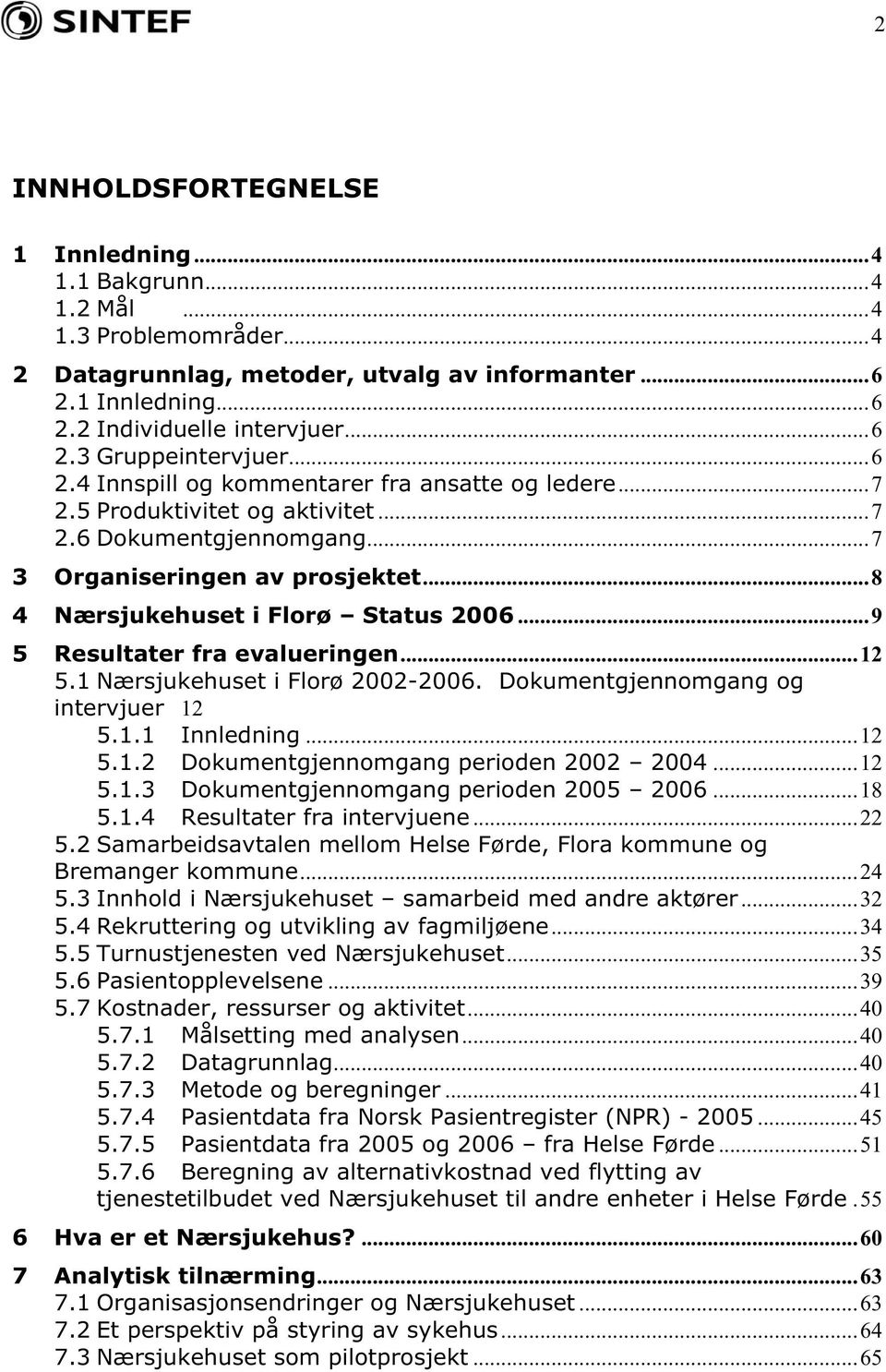 ..9 5 Resultater fra evalueringen...12 5.1 Nærsjukehuset i Flrø 2002-2006. Dkumentgjennmgang g intervjuer 12 5.1.1 Innledning...12 5.1.2 Dkumentgjennmgang periden 2002 2004...12 5.1.3 Dkumentgjennmgang periden 2005 2006.