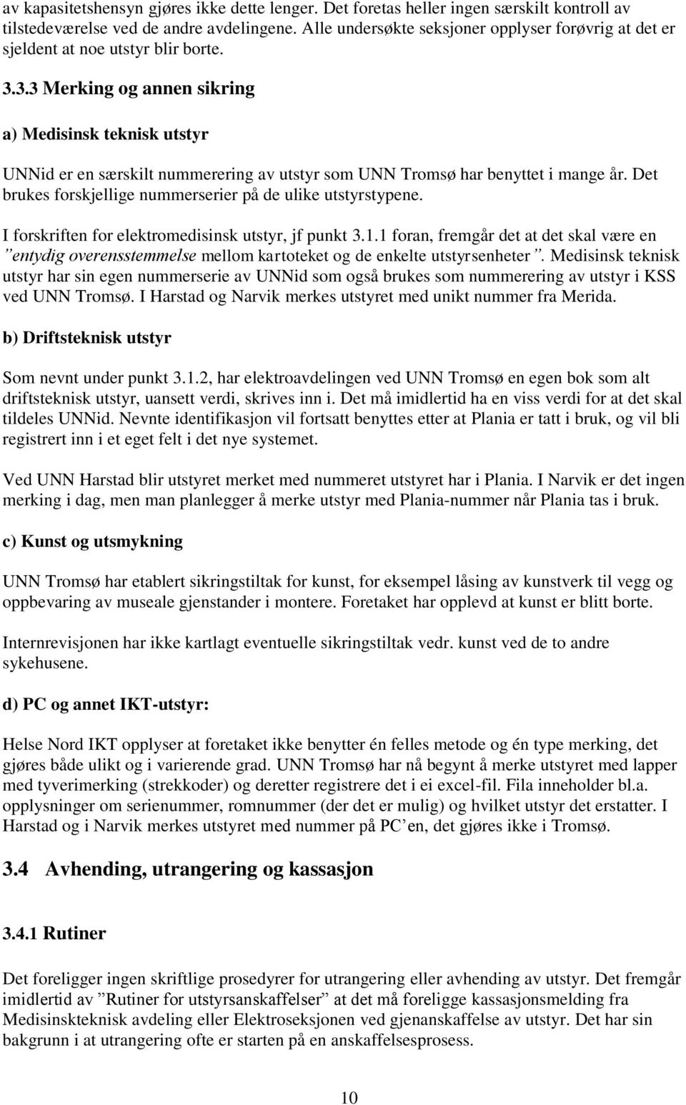 3.3 Merking og annen sikring a) Medisinsk teknisk utstyr UNNid er en særskilt nummerering av utstyr som UNN Tromsø har benyttet i mange år.