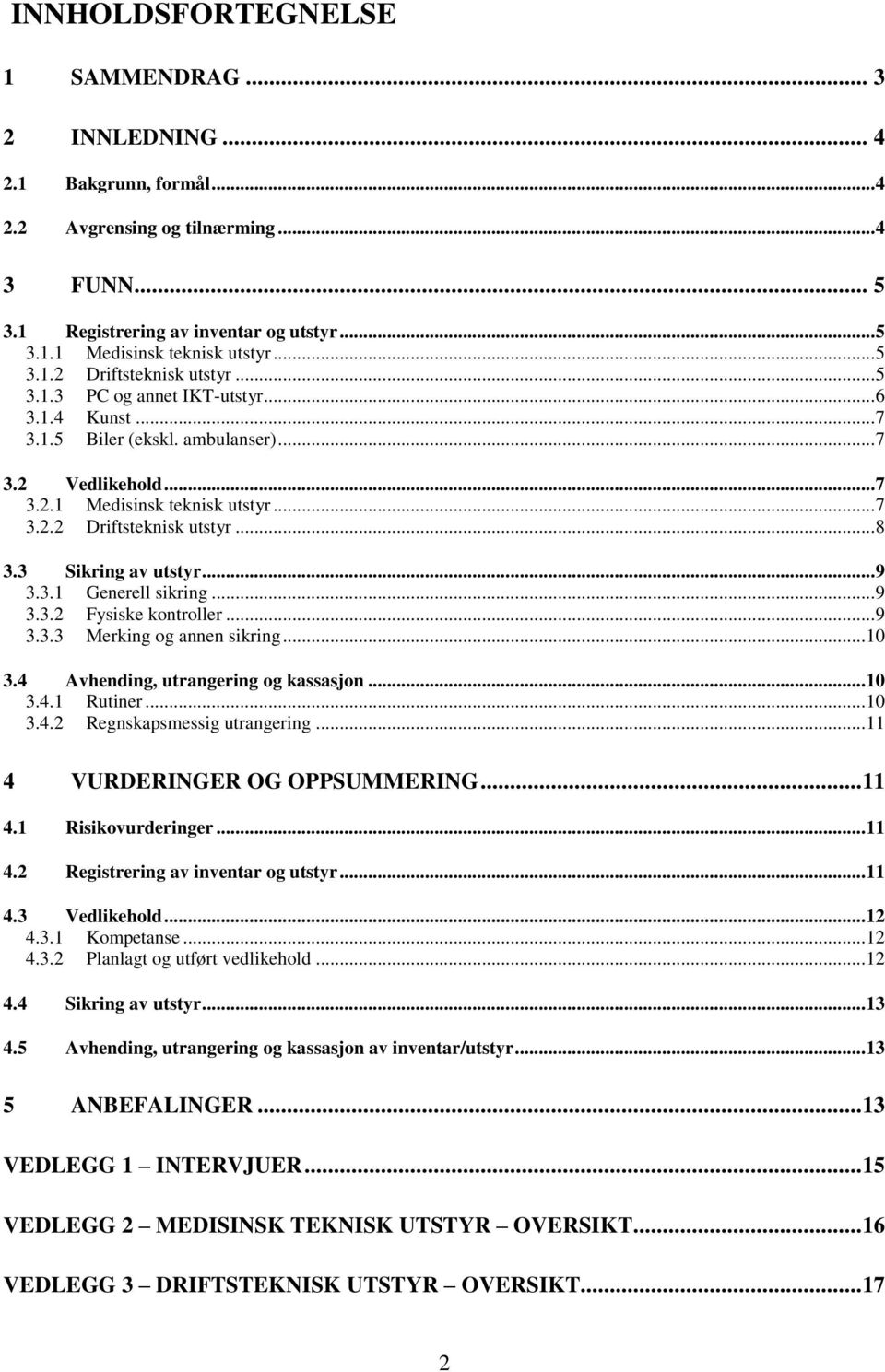 3 Sikring av utstyr... 9 3.3.1 Generell sikring... 9 3.3.2 Fysiske kontroller... 9 3.3.3 Merking og annen sikring... 10 3.4 Avhending, utrangering og kassasjon... 10 3.4.1 Rutiner... 10 3.4.2 Regnskapsmessig utrangering.