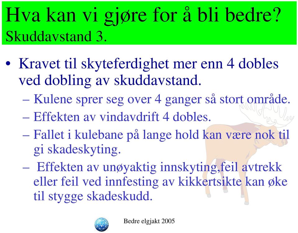 Kulene sprer seg over 4 ganger så stort område. Effekten av vindavdrift 4 dobles.