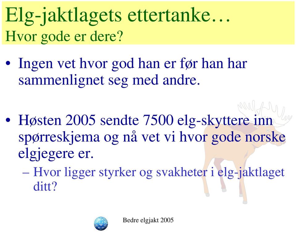 Høsten 2005 sendte 7500 elg-skyttere inn spørreskjema og nå vet