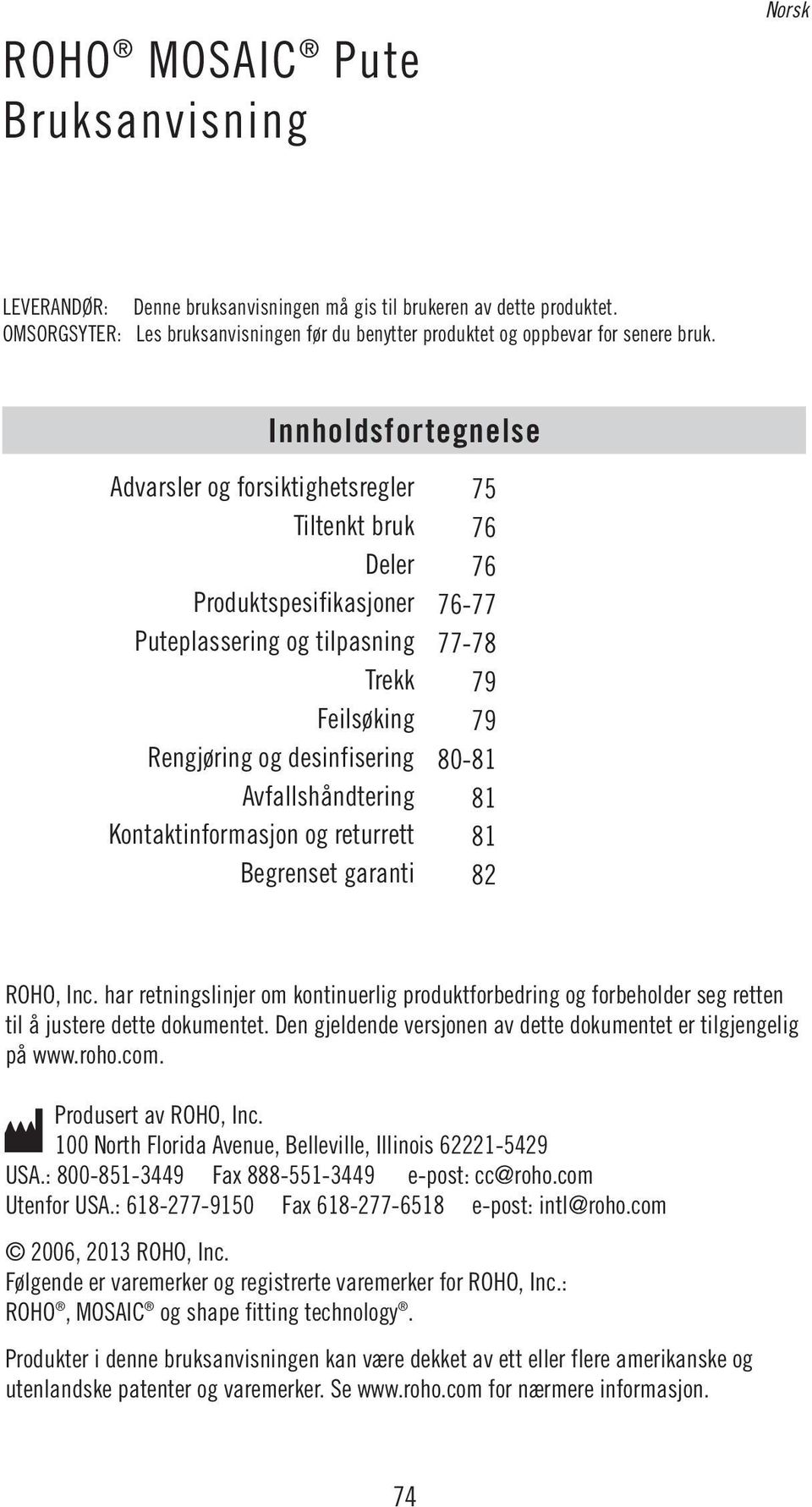 Innholdsfortegnelse Advarsler og forsiktighetsregler 75 Tiltenkt bruk 76 Deler 76 Produktspesifikasjoner 76-77 Puteplassering og tilpasning 77-78 Trekk 79 Feilsøking 79 Rengjøring og desinfisering