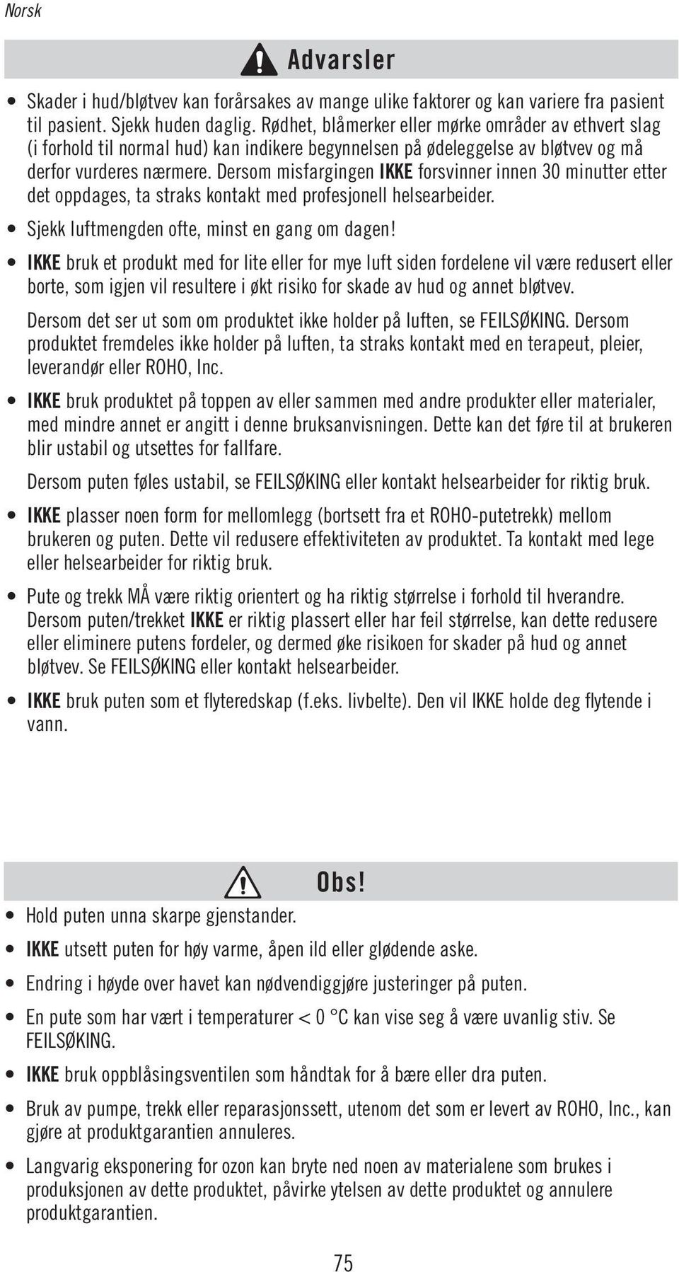 Dersom misfargingen IKKE forsvinner innen 30 minutter etter det oppdages, ta straks kontakt med profesjonell helsearbeider. Sjekk luftmengden ofte, minst en gang om dagen!