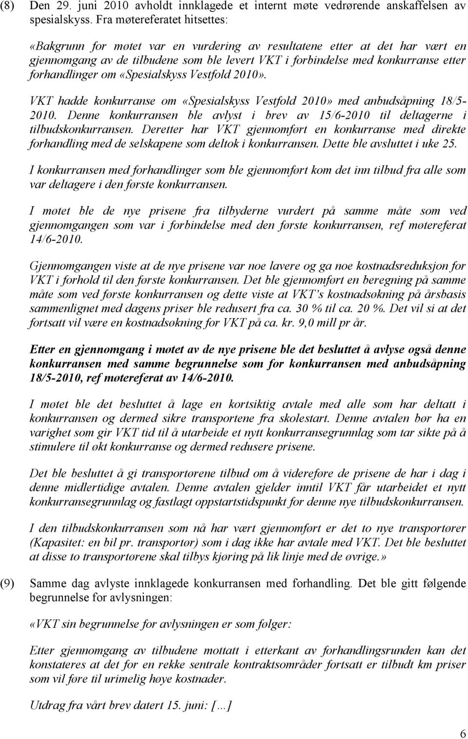 forhandlinger om «Spesialskyss Vestfold 2010». VKT hadde konkurranse om «Spesialskyss Vestfold 2010» med anbudsåpning 18/5-2010.