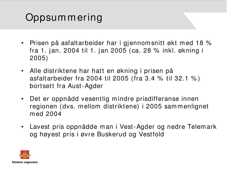 4 % til 32.1 %) bortsett fra Aust- Det er oppnådd vesentlig mindre prisdifferanse innen regionen (dvs.