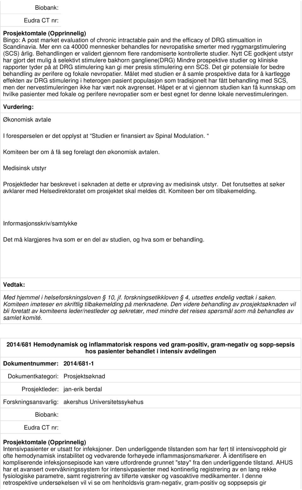 Nytt CE godkjent utstyr har gjort det mulig å selektivt stimulere bakhorn gangliene(drg) Mindre prospektive studier og kliniske rapporter tyder på at DRG stimulering kan gi mer presis stimulering enn