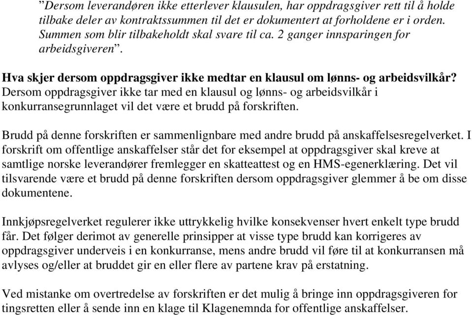 Dersom oppdragsgiver ikke tar med en klausul og lønns- og arbeidsvilkår i konkurransegrunnlaget vil det være et brudd på forskriften.