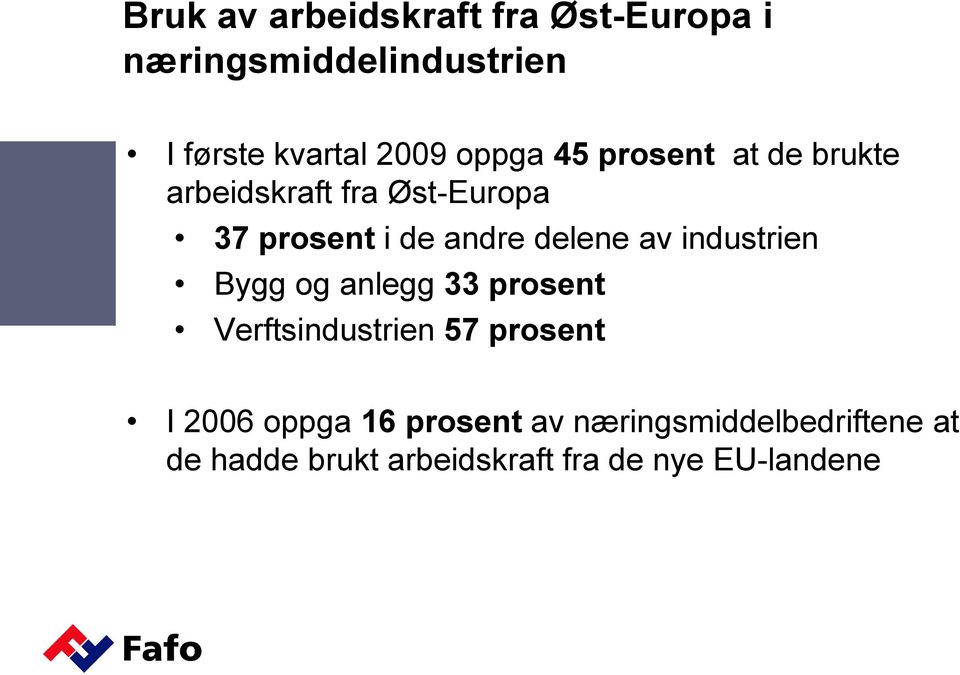 delene av industrien Bygg og anlegg 33 prosent Verftsindustrien 57 prosent I 2006